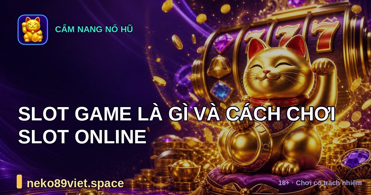 Slot Game Là Gì Và Cách Chơi Slot Online by neko89viet.space